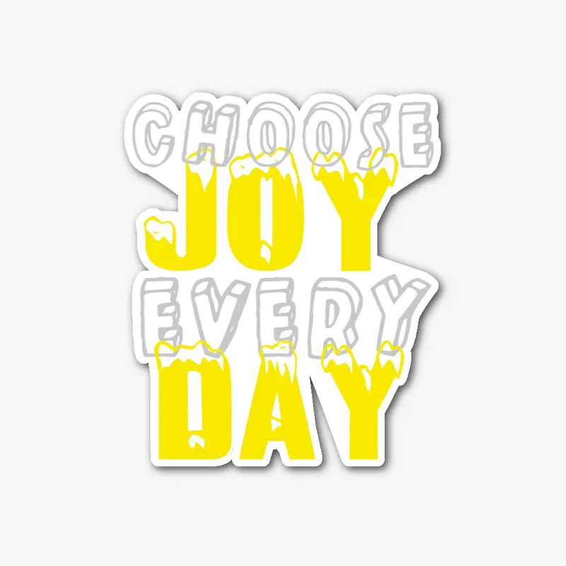 Choose Joy Every Day.