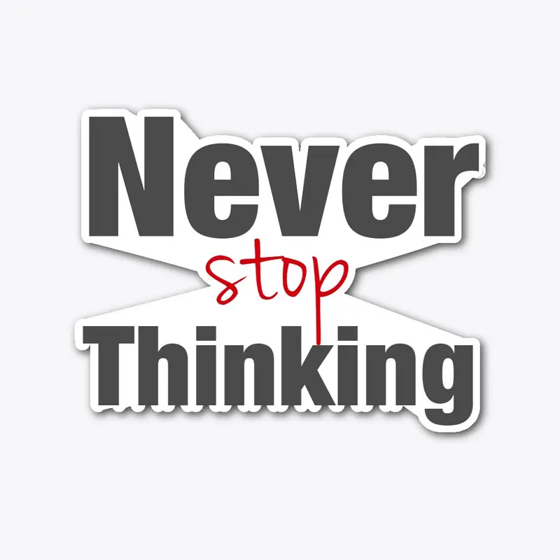 Never stop thinking (front back printed)