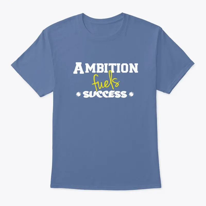 Ambition fuels success printed design.