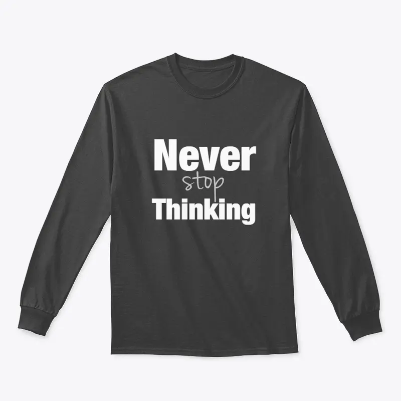 Never stop thinking (front back printed)