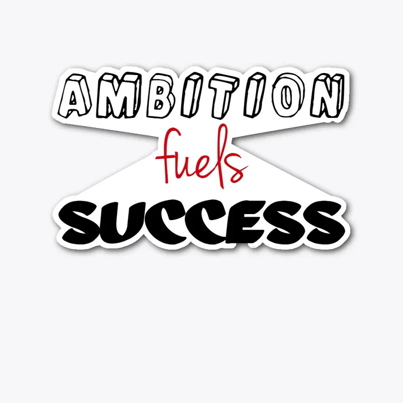 Ambition fuels success printed design.