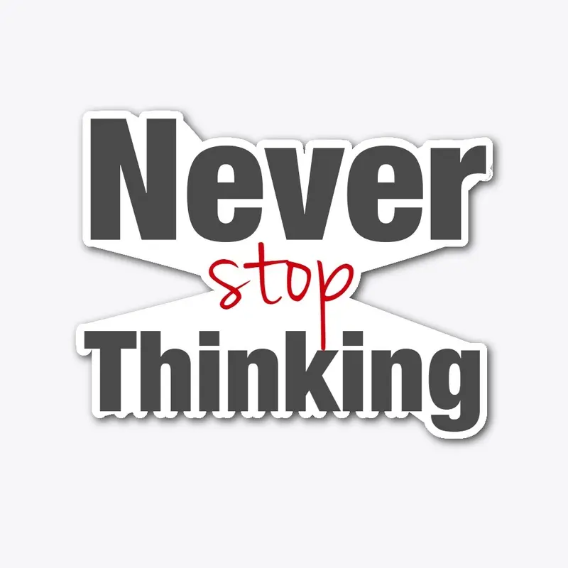 Never stop thinking (front back printed)