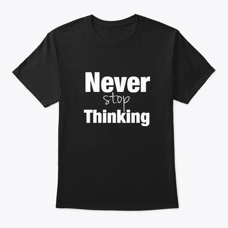 Never stop thinking (front back printed)