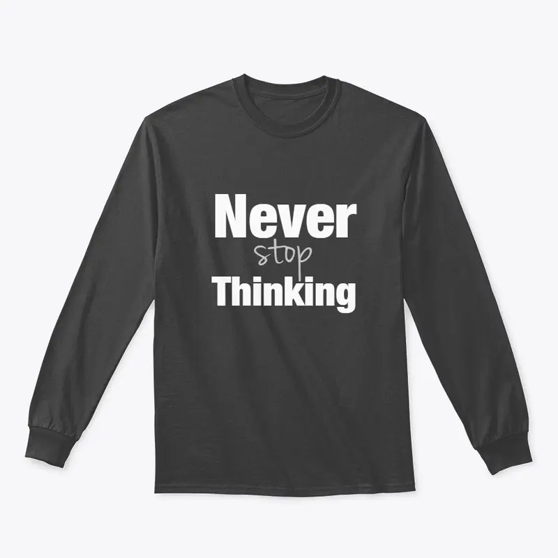 Never stop thinking (front back printed)