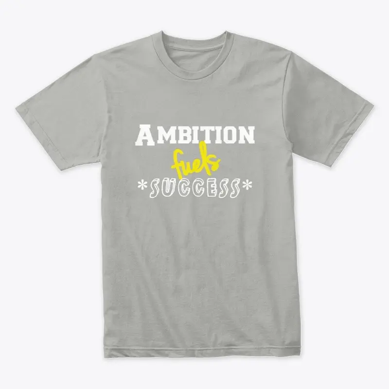 Ambition fuels success printed design.