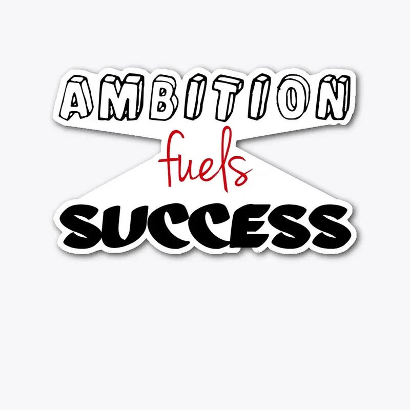 Ambition fuels success printed design.